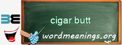 WordMeaning blackboard for cigar butt
